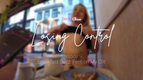 Ｌｏｓｉｎｇ Ｃｏｎｔｒｏｌ - Episode 9 - Breakfast Buzz: Ferri on My Clit 🥓🍴 - HD - 11:01 video - from LoyalFans