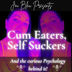 Cum Eaters, Self Suckers and the Curious Psychology Behind It - HD - 8:35 video - from LoyalFans
